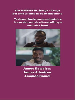 cover image of The JAMESES Exchange--A caça a um filho do sexo masculino--Testemunho de Ex-satanista e feiticeiro africano de alto escalão encontra Jesus